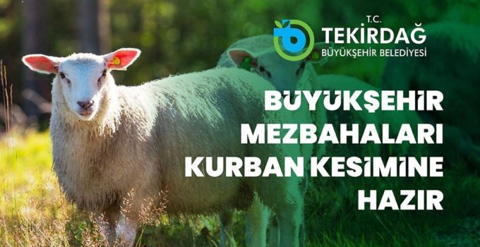 Tekirdağ Büyükşehir Belediyesi’nden Kurban Bayramı’na Özel Kesim Hizmeti